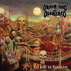 Drawn And Quartered "To Kill Is Human" (LP)