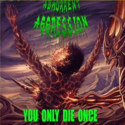 Abhorrent Aggression "You Only Die Once" (CD)