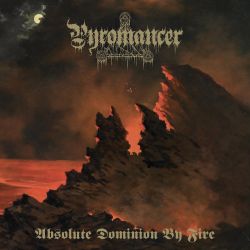 Pyromancer "Absolute Domionion By Fire" (CD)