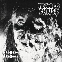 Feaces Christ "Eat Shit And Die!" (MCD)