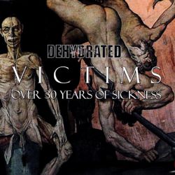 Dehydrated "Victims: Over 30 Years Of Sickness" (2CD)