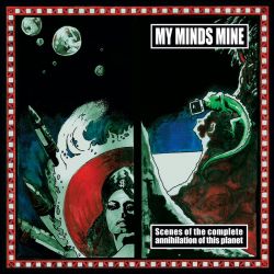 My Minds Mine "Scenes Of The Complete Annihilation Of This Planet" (CD)